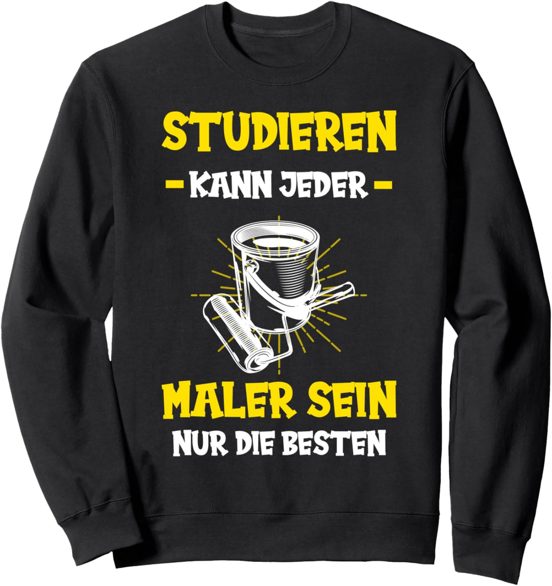 Maler und Lackierer lustiger Spruch - Studieren kann jeder Sweatshirt