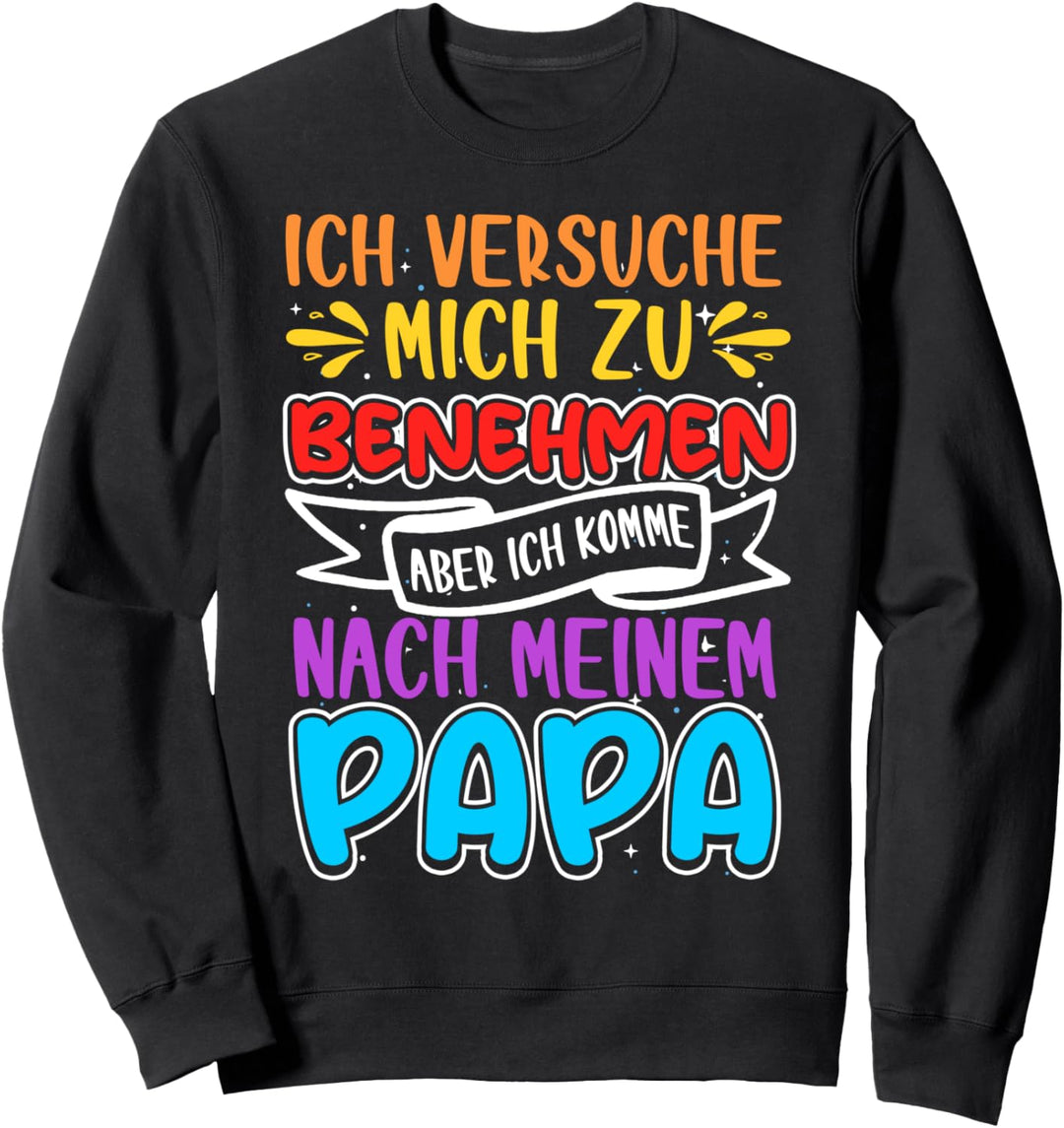 Ich Versuche Mich Zu Benehmen, Papa, Lustiges Sohn & Tochter Sweatshirt