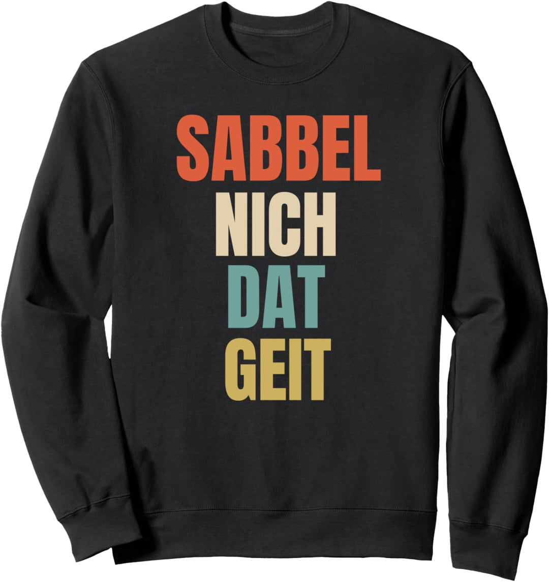 Lustiger Spruch Platt: Sabbel nich, dat geit! Plattdeutsch Sweatshirt