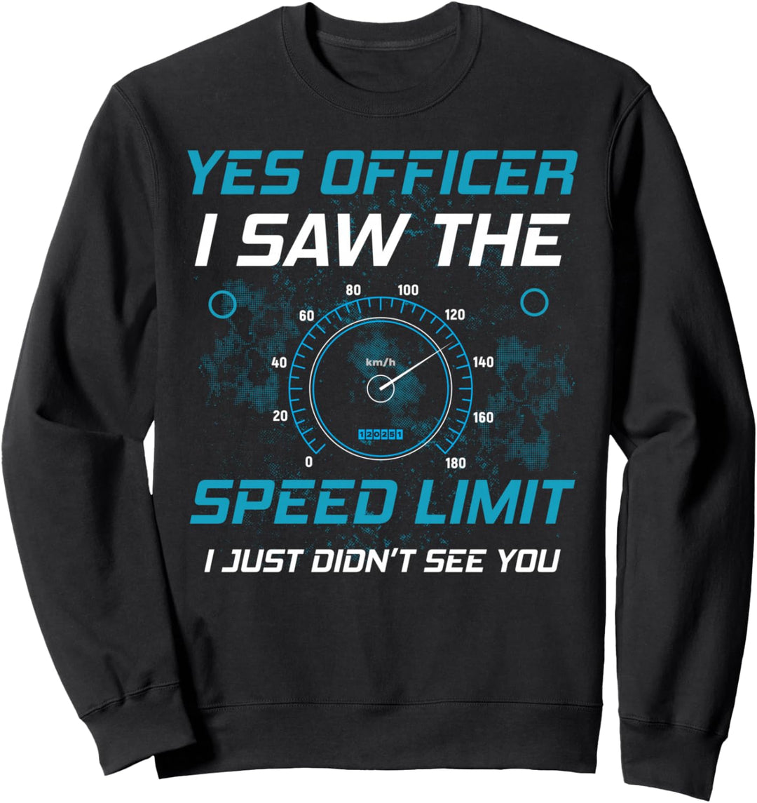 Yes Officer I Saw The Speed Limit Auto Mechaniker Schrauber Sweatshirt