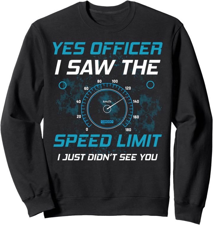 Yes Officer I Saw The Speed Limit Auto Mechaniker Schrauber Sweatshirt