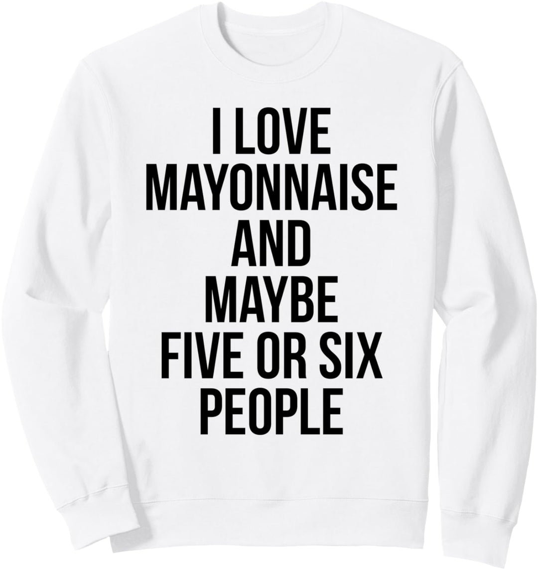I LOVE MAYONNAISE Funny Mayo Lover Sweatshirt