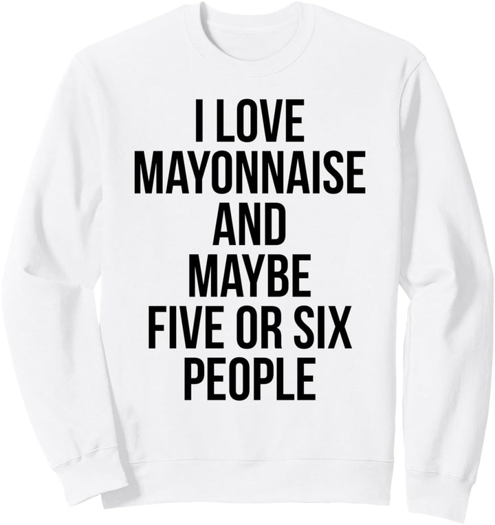 I LOVE MAYONNAISE Funny Mayo Lover Sweatshirt