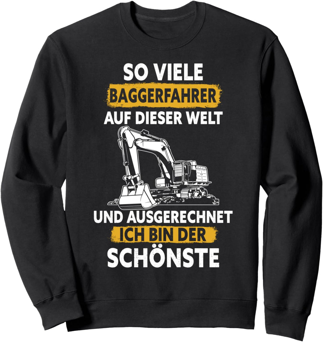 So viele Baggerfahrer und ausgerechnet ich bin der Schönste Sweatshirt