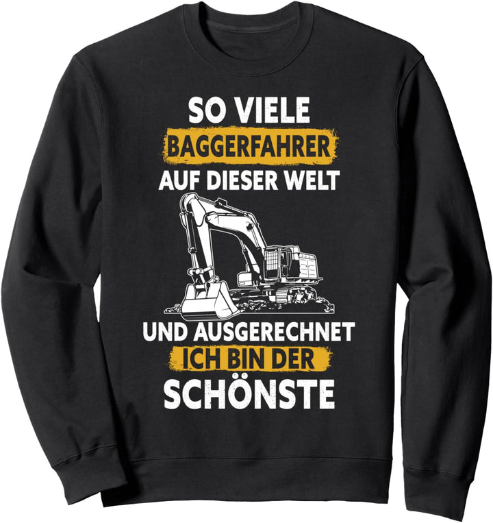 So viele Baggerfahrer und ausgerechnet ich bin der Schönste Sweatshirt