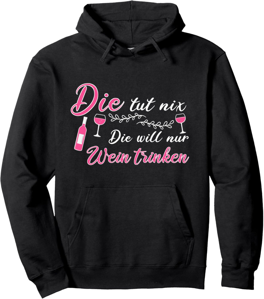 Die tut nix Die will nur Wein trinken Rotwein Geschenk Pullover Hoodie
