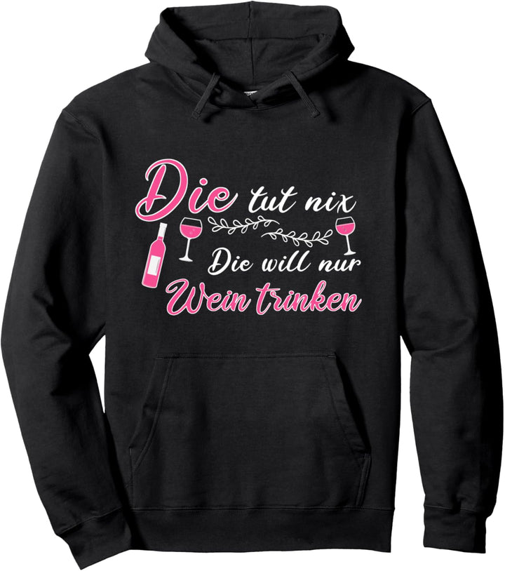 Die tut nix Die will nur Wein trinken Rotwein Geschenk Pullover Hoodie
