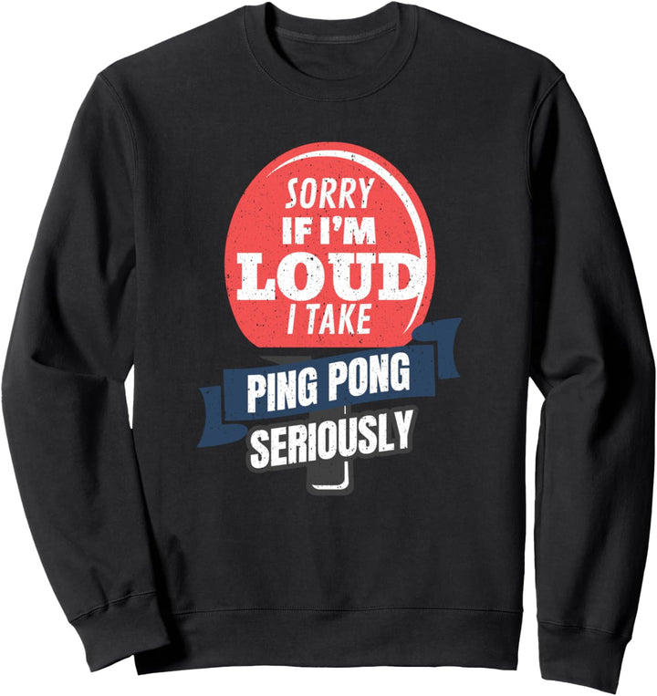 Tischtennis Entschuldigung, wenn ich laut lustige Tischtenni Sweatshirt