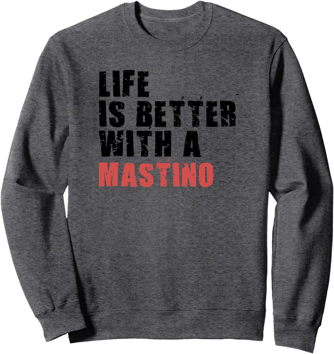 Life Is Better With A Mastino ADC076j Sweatshirt