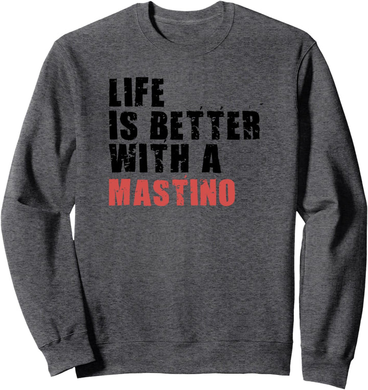 Life Is Better With A Mastino ADC076j Sweatshirt