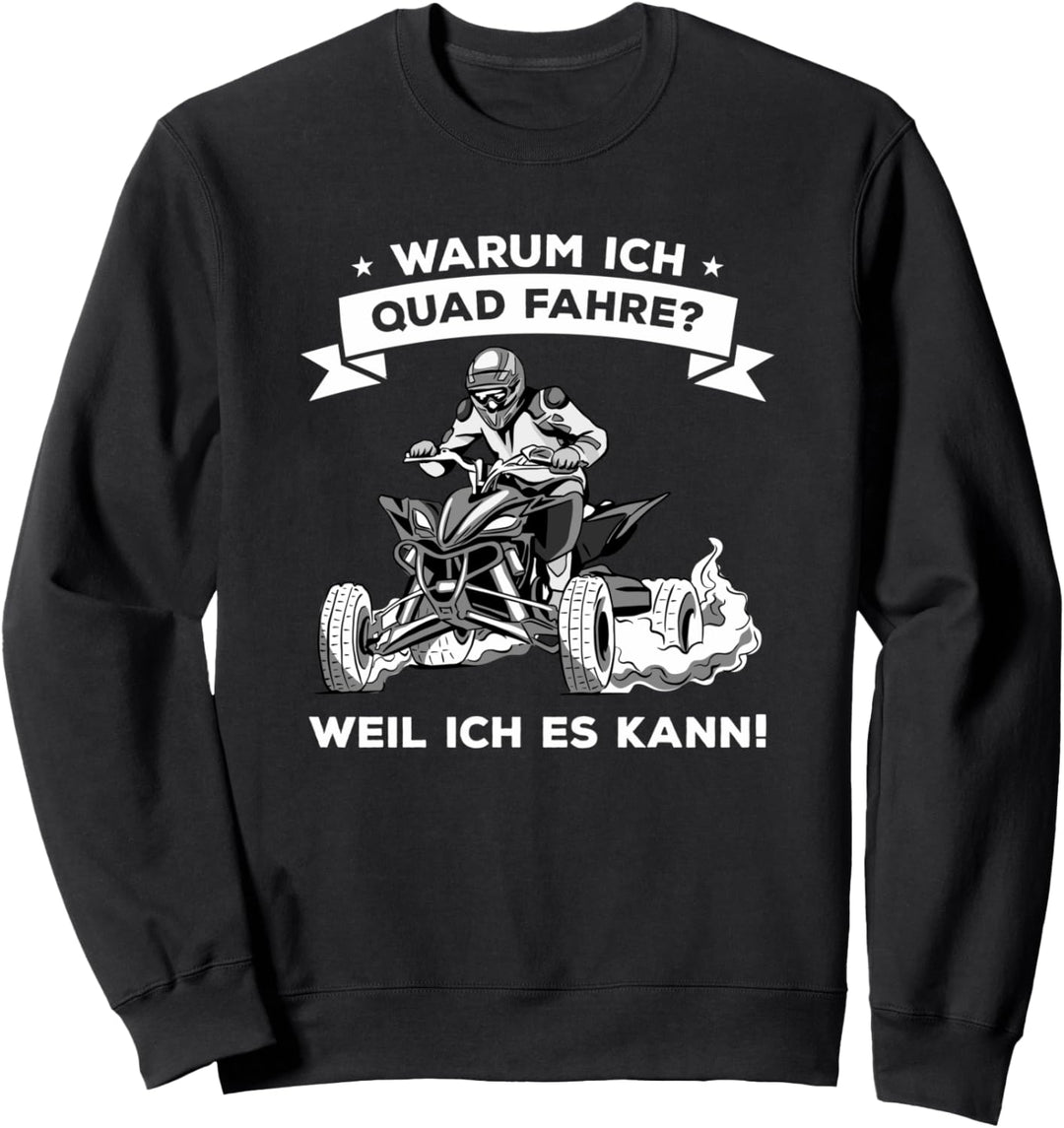 Warum ich Quad Fahre weil ich es kann ATV für Quadfahrer Sweatshirt