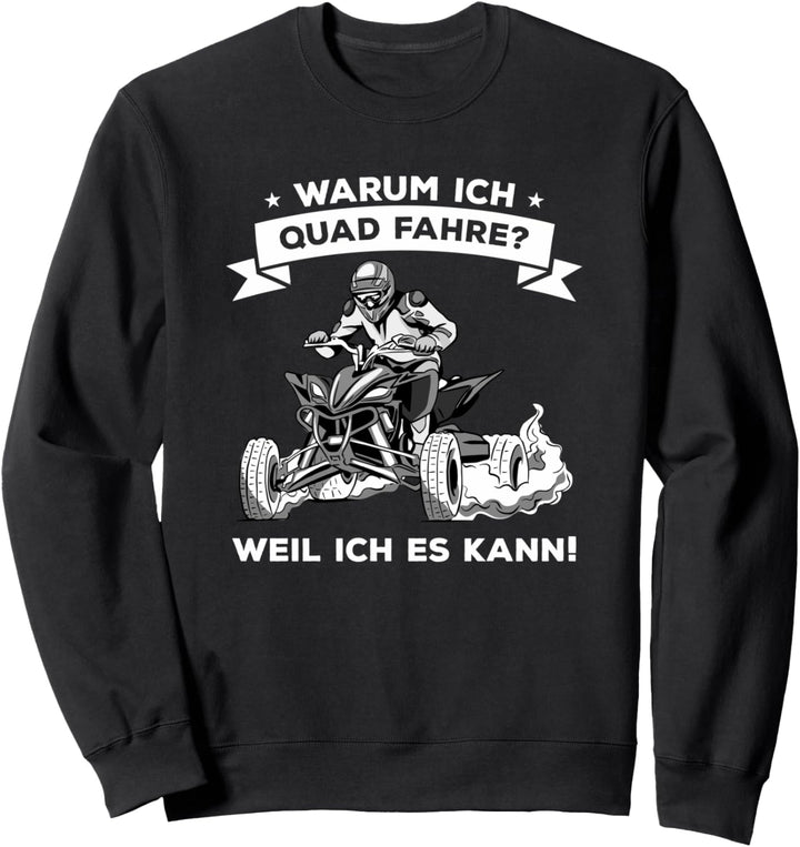 Warum ich Quad Fahre weil ich es kann ATV für Quadfahrer Sweatshirt