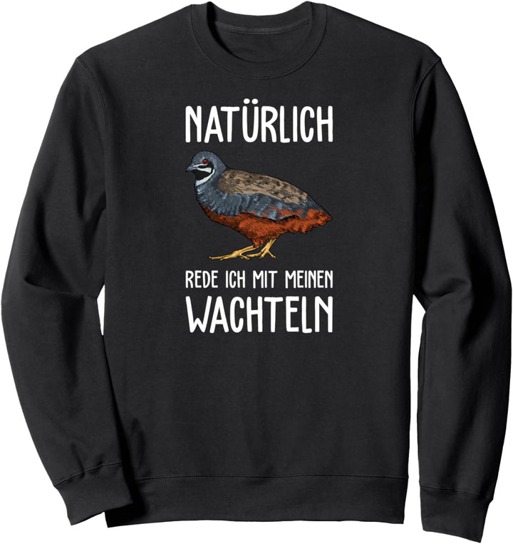 Ich rede mit meiner Wachtel I Zwergwachtel Motiv für Züchter Sweatshirt