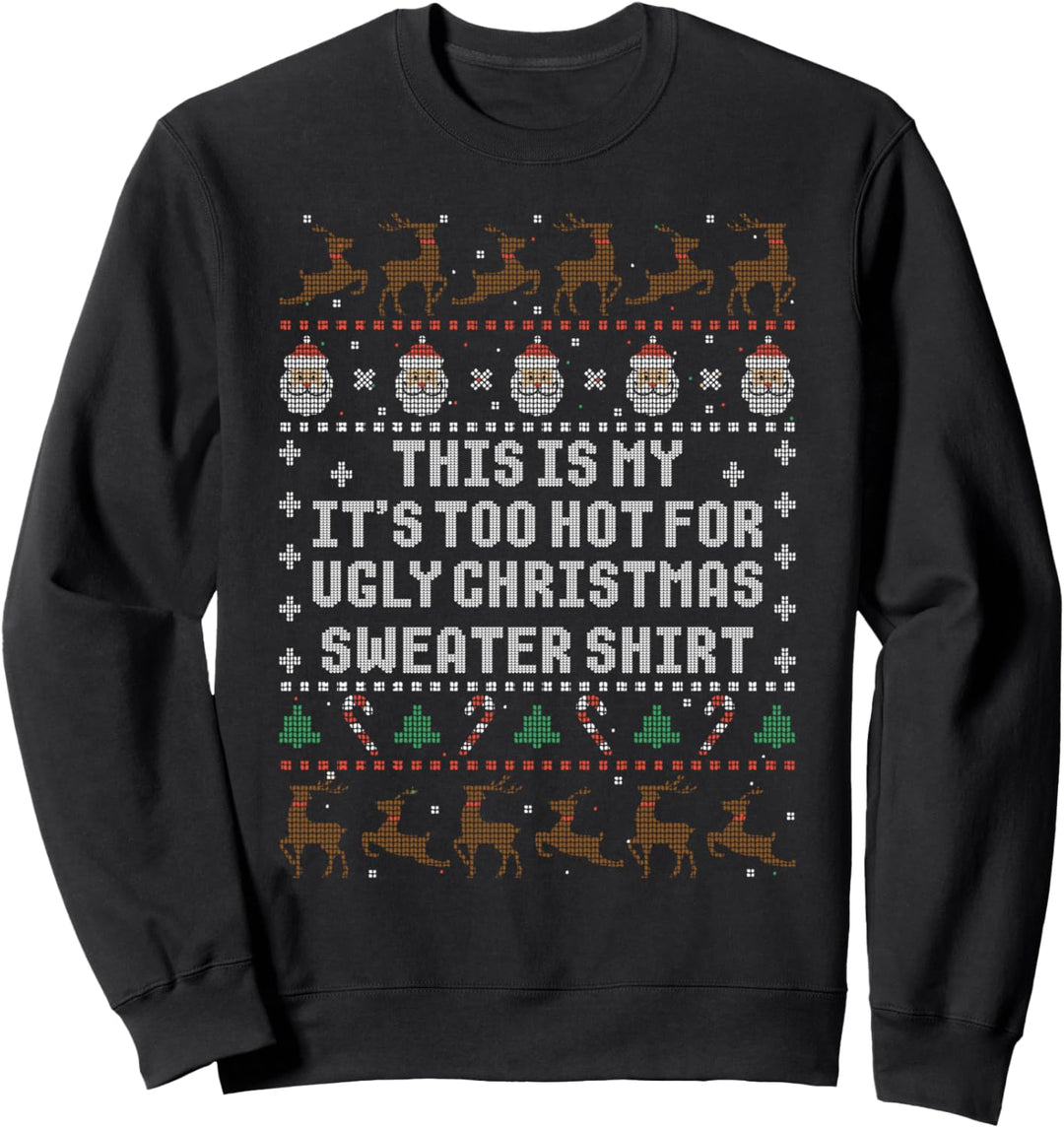 This Is My It's Too Hot For Ugly Christmas Sweaters Shirt Sweatshirt