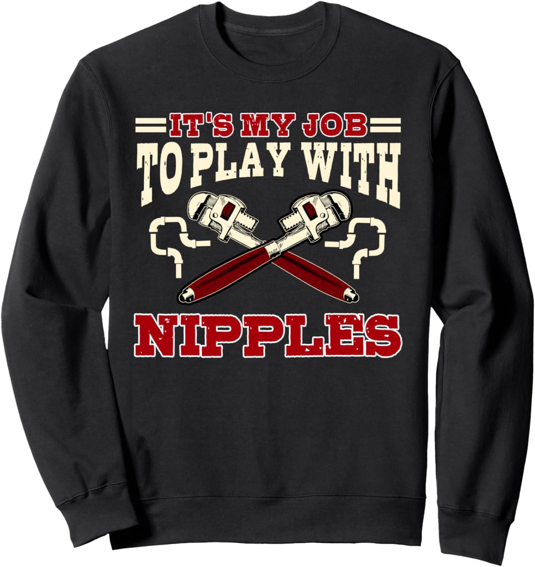 Pipefitter Gifts Funny Plumber Plumbing I Play With Nipples Sweatshirt
