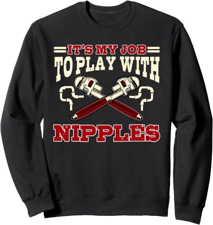 Pipefitter Gifts Funny Plumber Plumbing I Play With Nipples Sweatshirt