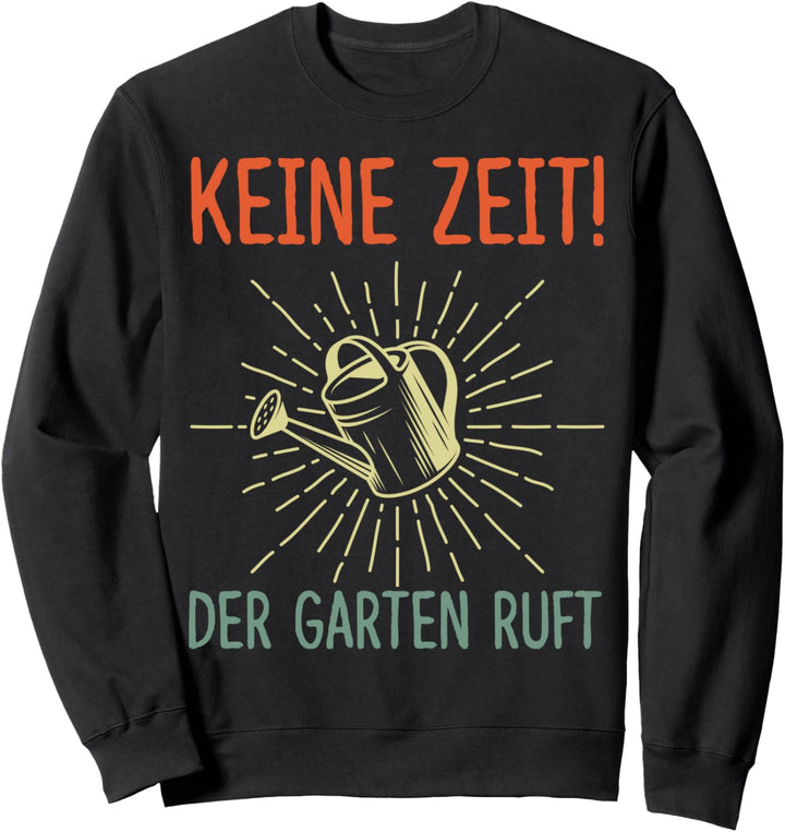 Keine Zeit der Garten ruft Pflanzen Hobbygärtner Lustig Sweatshirt