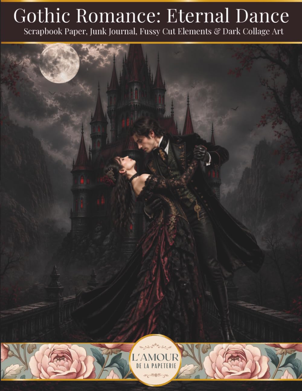 Gothic Romance: Eternal Dance: Scrapbook Paper, Junk Journal Fussy Cut Elements &amp; Dark Collage Art,
