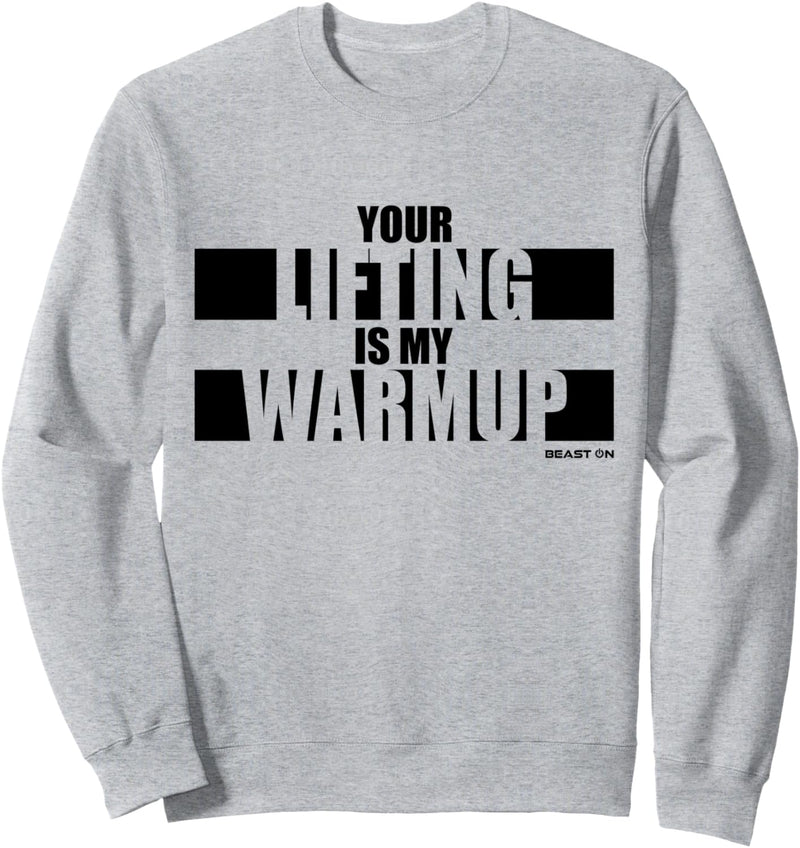 Your Lifting is my Warmup Fitness Design Beast ON Sprüche Sweatshirt