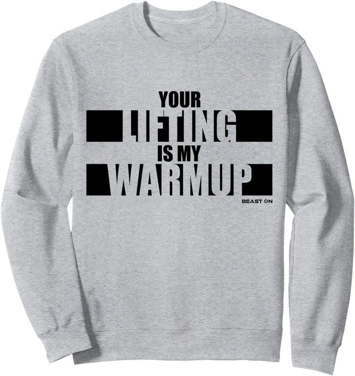 Your Lifting is my Warmup Fitness Design Beast ON Sprüche Sweatshirt