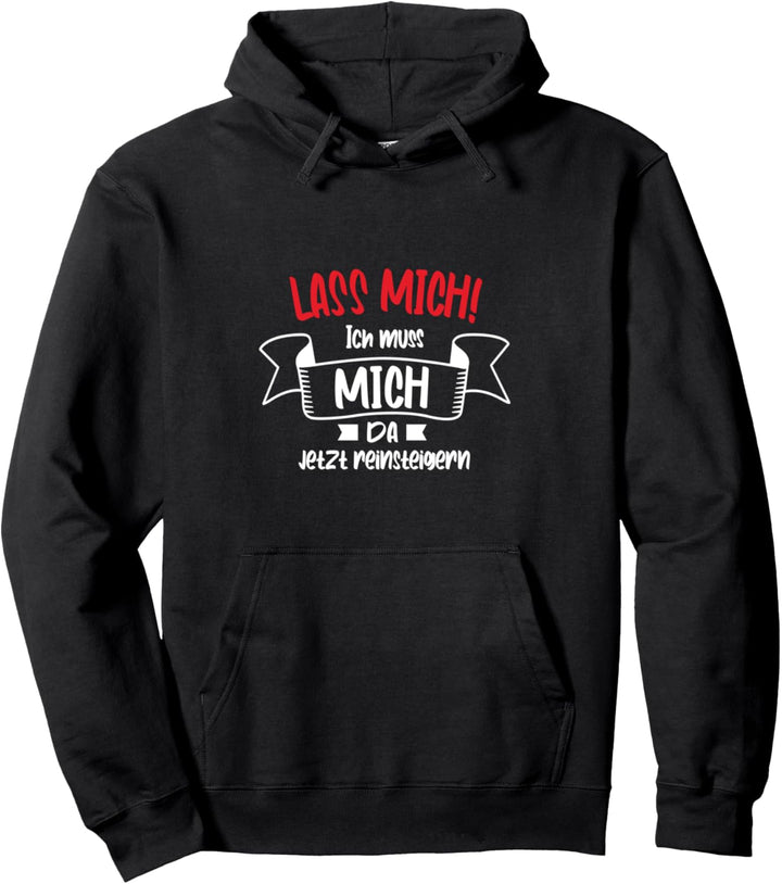 Lass mich Ich muss mich da jetzt reinsteigern | Damen Spruch Pullover Hoodie