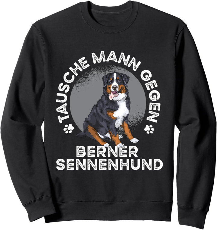 Tausche Mann gegen Berner Sennenhund Sweatshirt