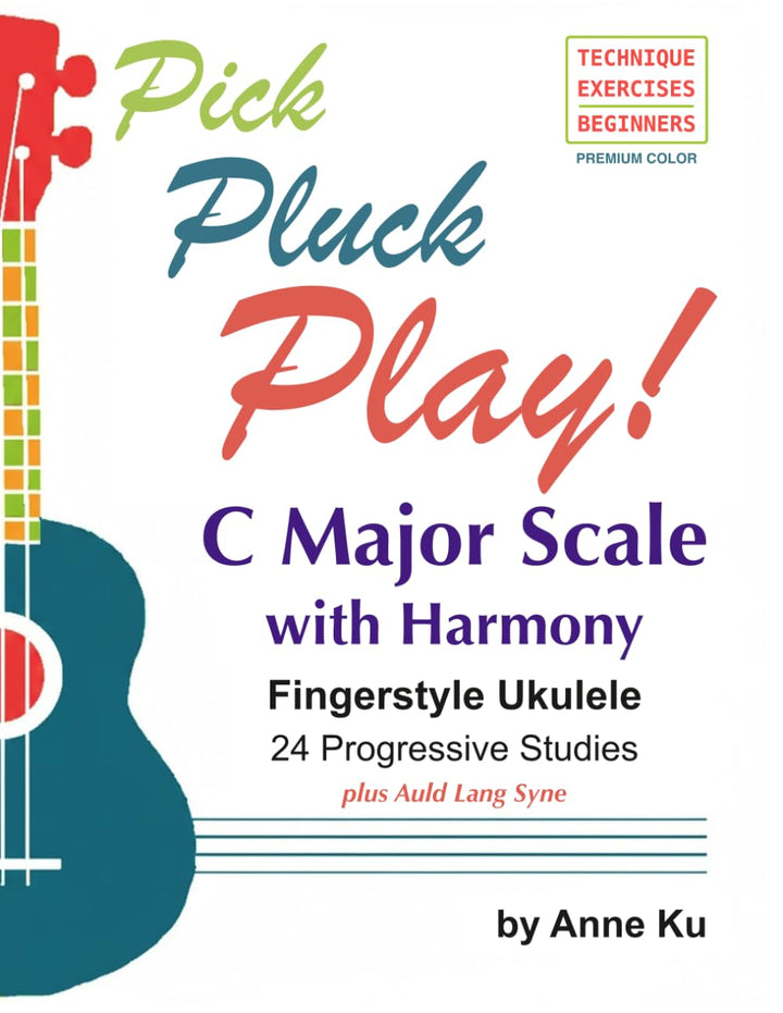 Pick Pluck Play! Fingerstyle Ukulele 24 Progressive Studies on the C Major Scale with Harmony: Techn