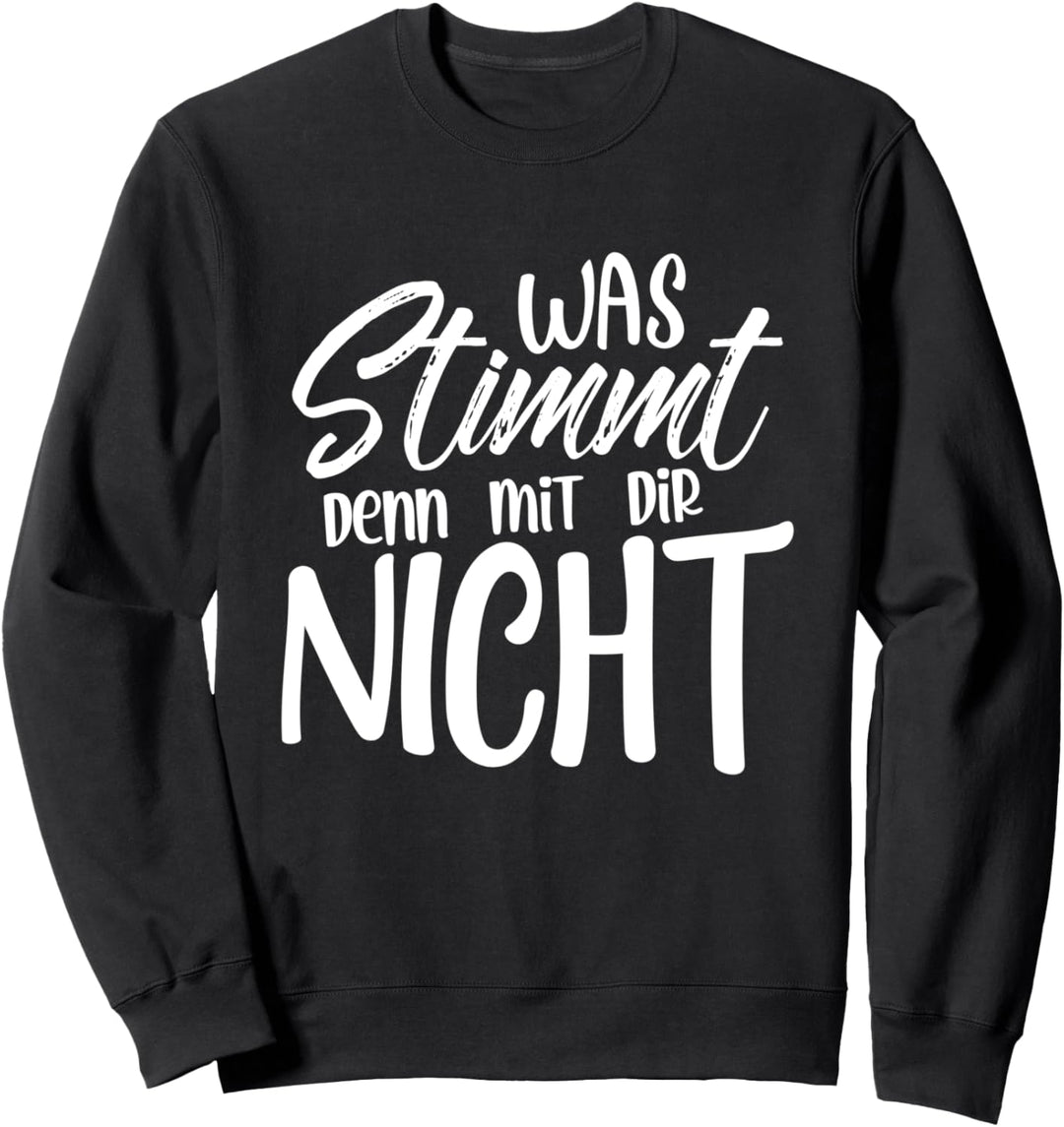Was stimmt denn mit dir nicht Sweatshirt