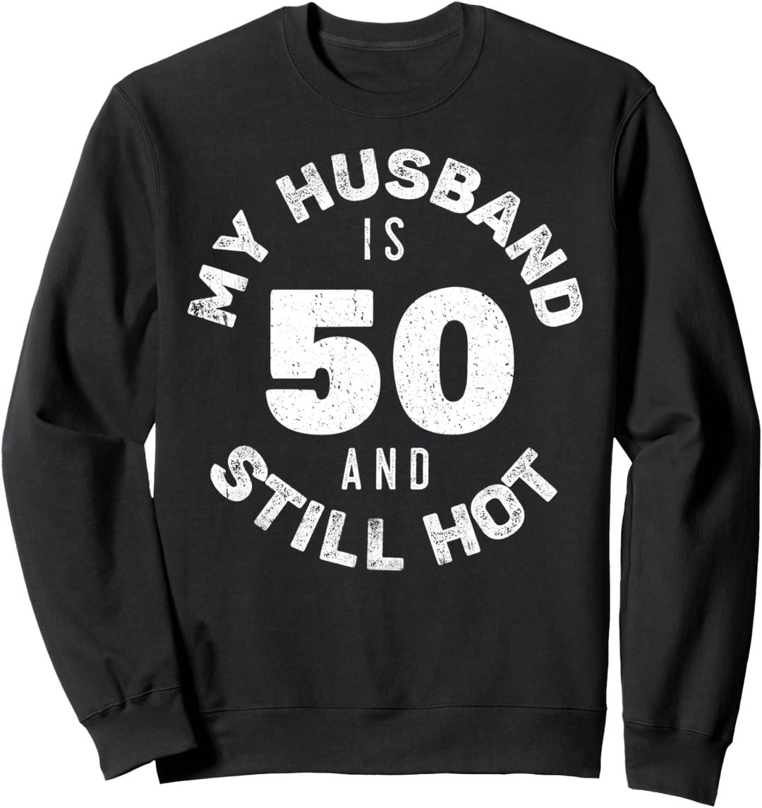 Mein Mann ist 50 und immer noch heisses Shirt 50. Geburtstag Sweatshirt