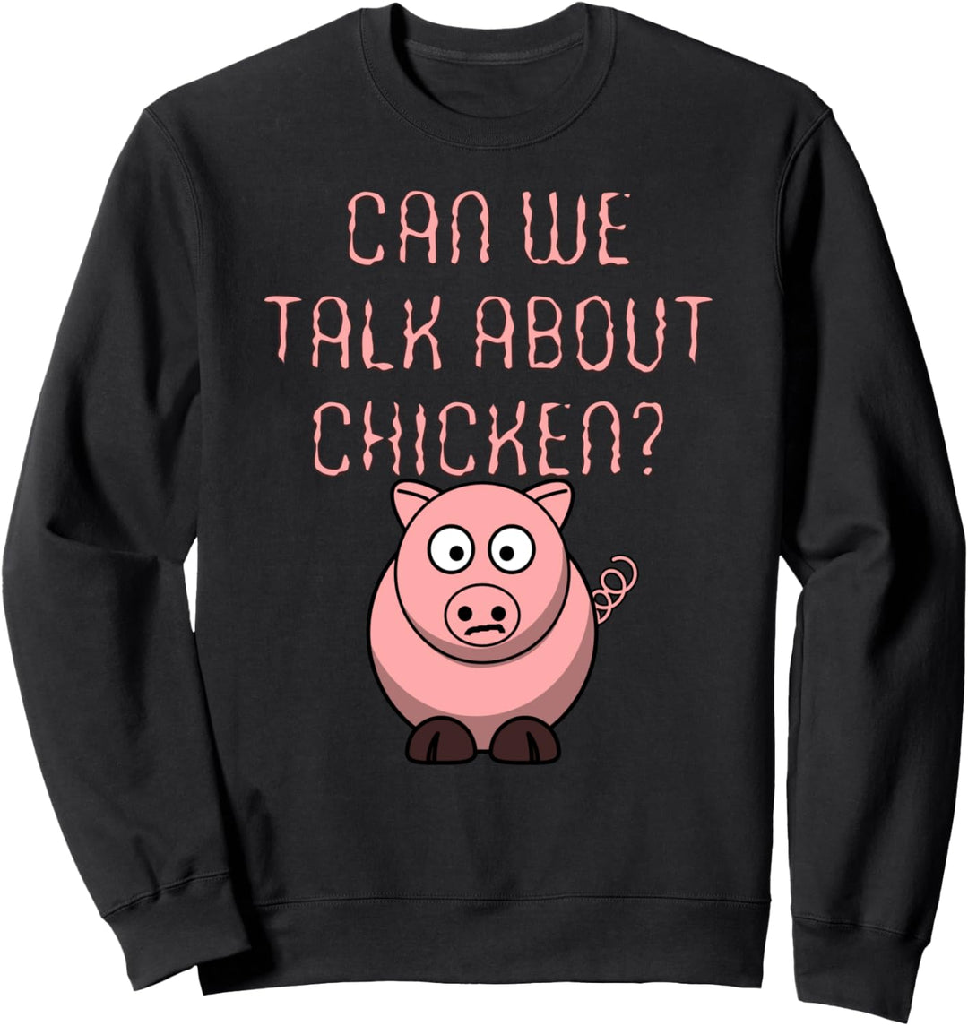 Funny Pigs Can We Talk About Chicken Pig Sweatshirt