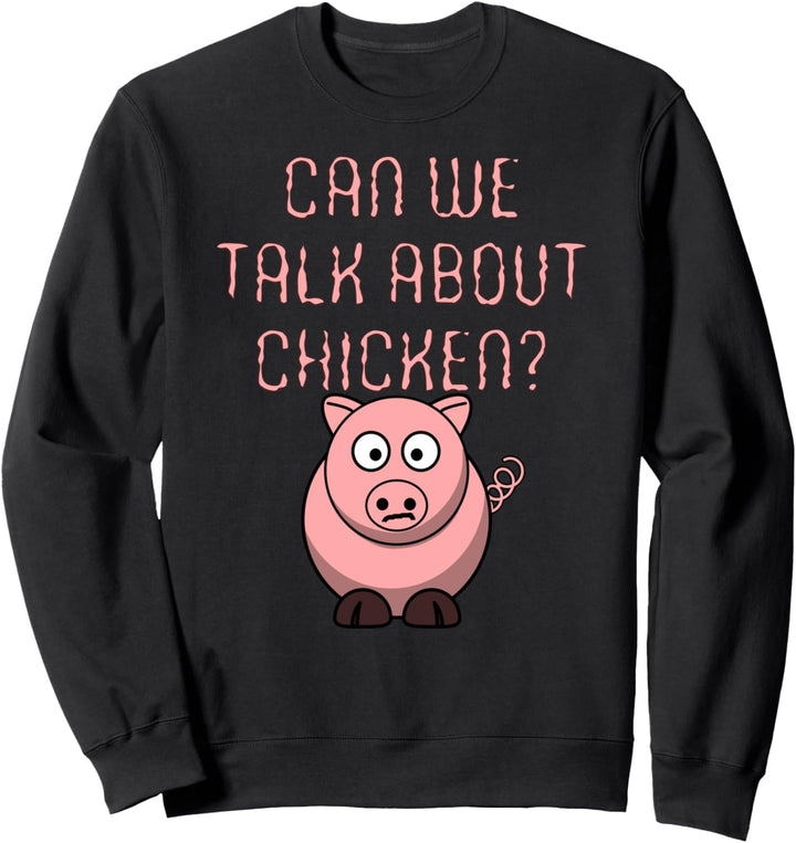 Funny Pigs Can We Talk About Chicken Pig Sweatshirt