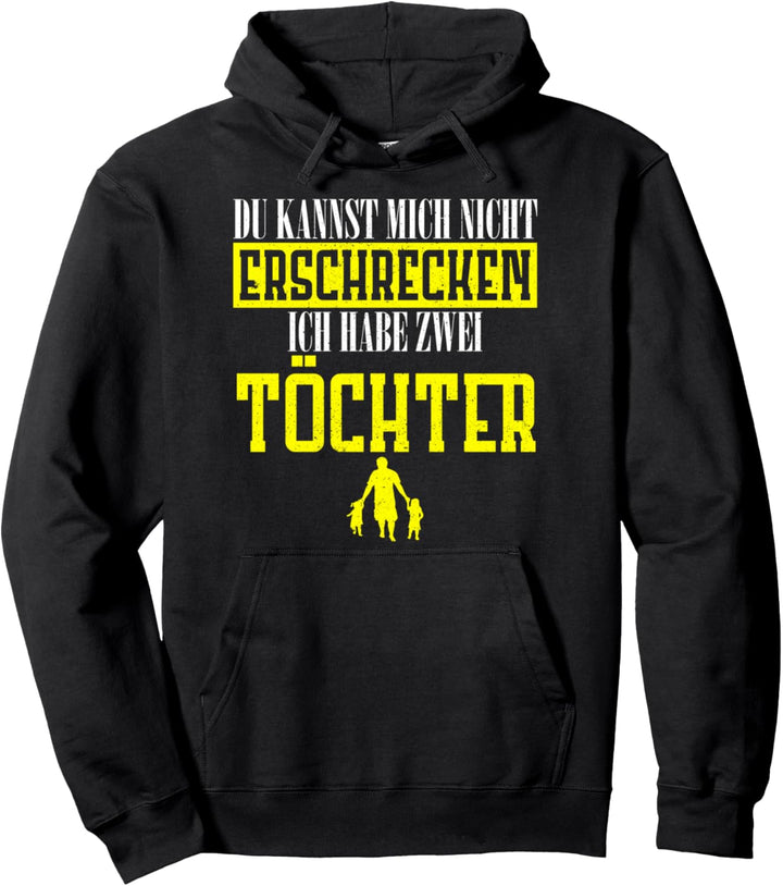 Du kannst mich nicht erschrecken - ich habe zwei Töchter Pullover Hoodie