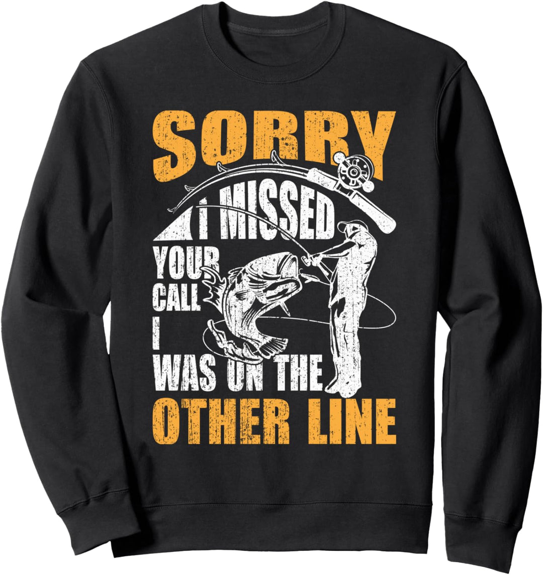 Sorry I Missed Your Call Was On Other Line Men Fishing Sweatshirt
