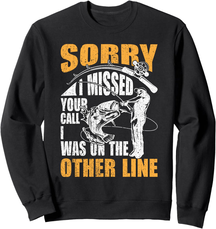 Sorry I Missed Your Call Was On Other Line Men Fishing Sweatshirt