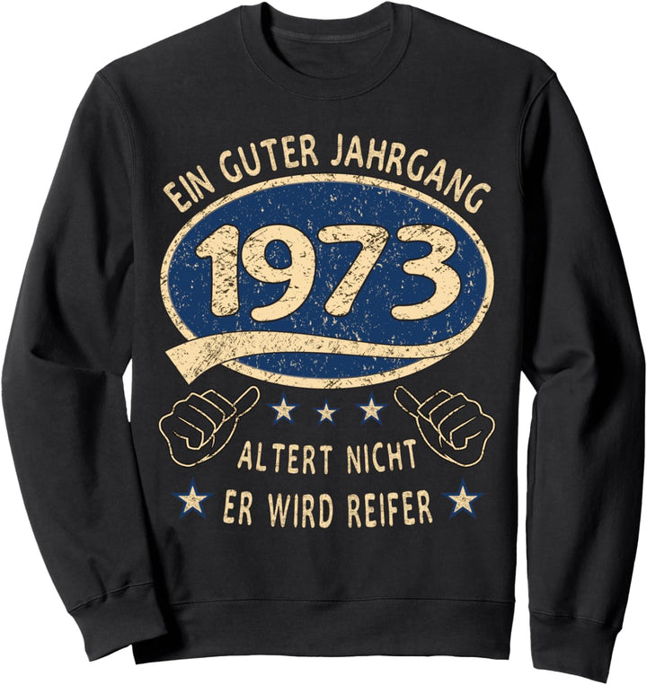 50. Geburtstag 1973 Ein guter Jahrgang 50 er Geburtstag Sweatshirt