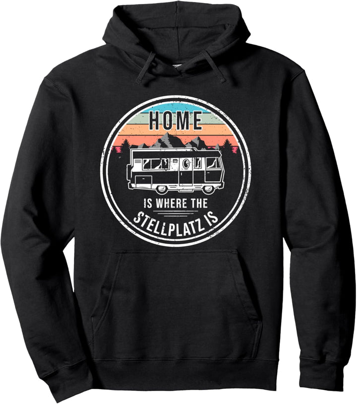 Wohnmobil Home Is Where The Stellplatz Is Camping Pullover Hoodie