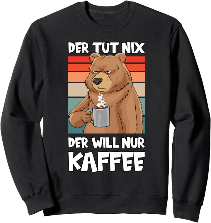 Der Tut Nix Der Will Nur Kaffee Lustig Bär Büro Geschenk Sweatshirt