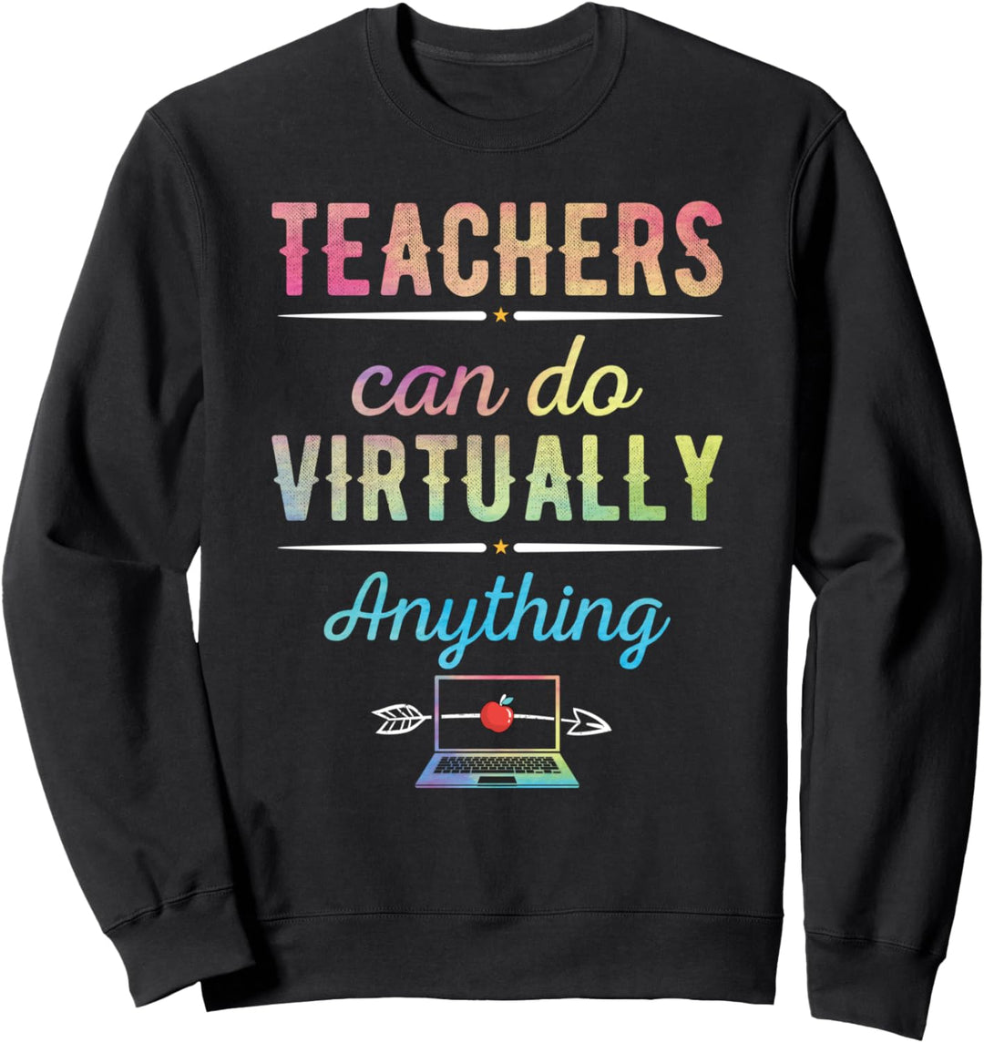 Teachers Virtually Can Do Anything Virtual Teacher Gift Sweatshirt
