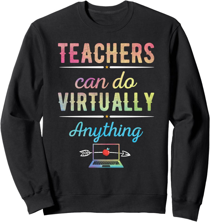 Teachers Virtually Can Do Anything Virtual Teacher Gift Sweatshirt