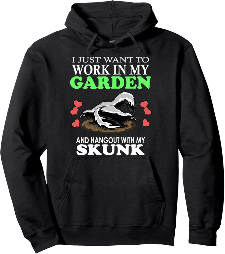 Ich möchte einfach nur in meinem Garten und Hangout mit meinem Skunk arbeiten Pullover Hoodie