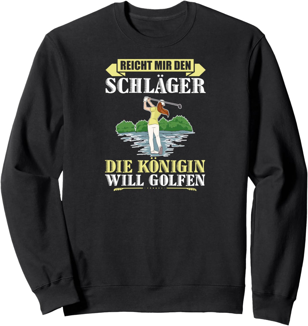 Golf Reicht Mir Den Schläger Die Königin Will Golfen Sweatshirt