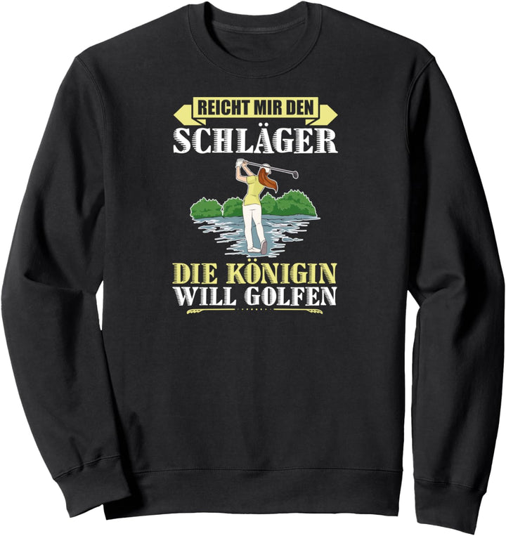 Golf Reicht Mir Den Schläger Die Königin Will Golfen Sweatshirt
