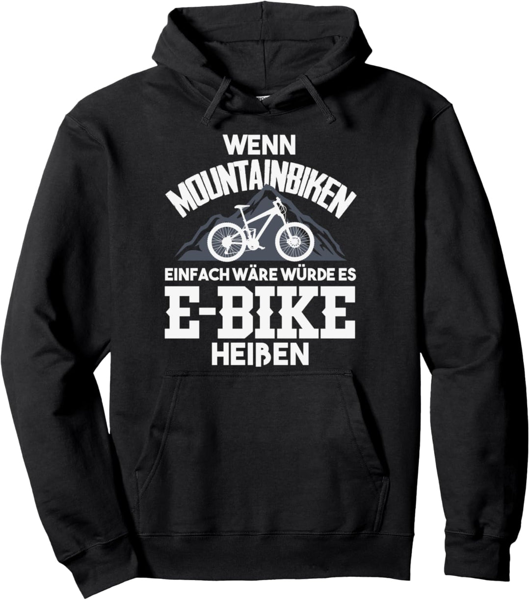 Wenn Mountainbiken Einfach Wäre Würde Es E-Bike Heissen Sport Pullover Hoodie