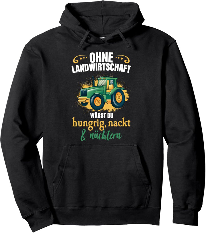 Ohne Landwirtschaft wärst du hungrig & nackt Traktor Pullover Hoodie