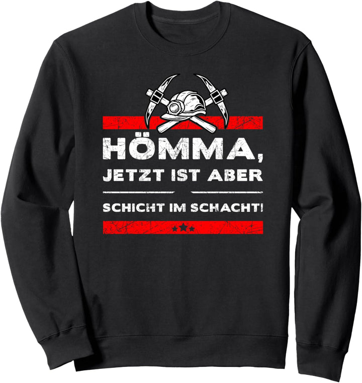 Hömma jetzt ist aber Schicht im Schacht Ruhrpott Spruch Sweatshirt