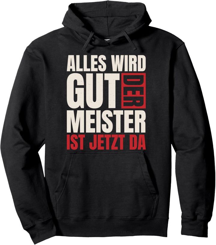 Alles Wird Gut Der Meister Ist Jetzt Da, Lustiges Handwerker Pullover Hoodie
