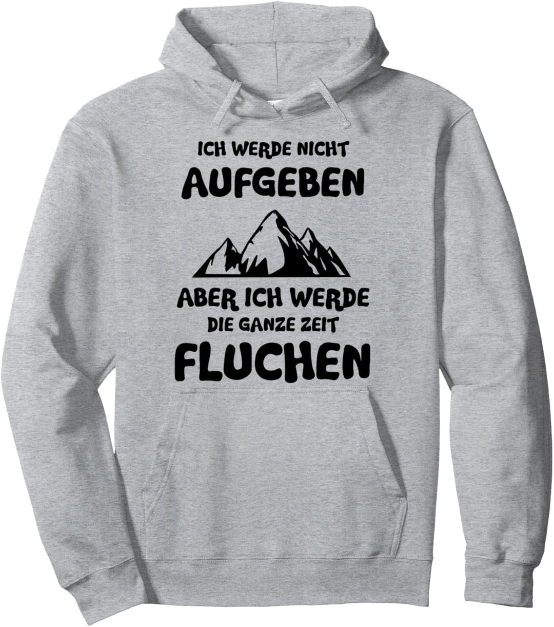 Ich werde nicht aufgeben aber ich werde Fluchen Bergsteiger Pullover Hoodie