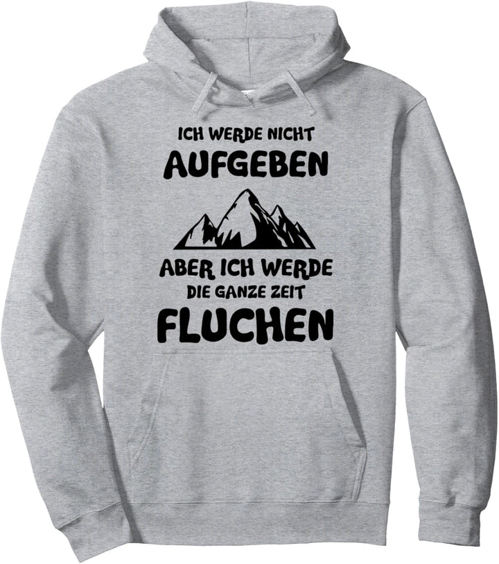 Ich werde nicht aufgeben aber ich werde Fluchen Bergsteiger Pullover Hoodie