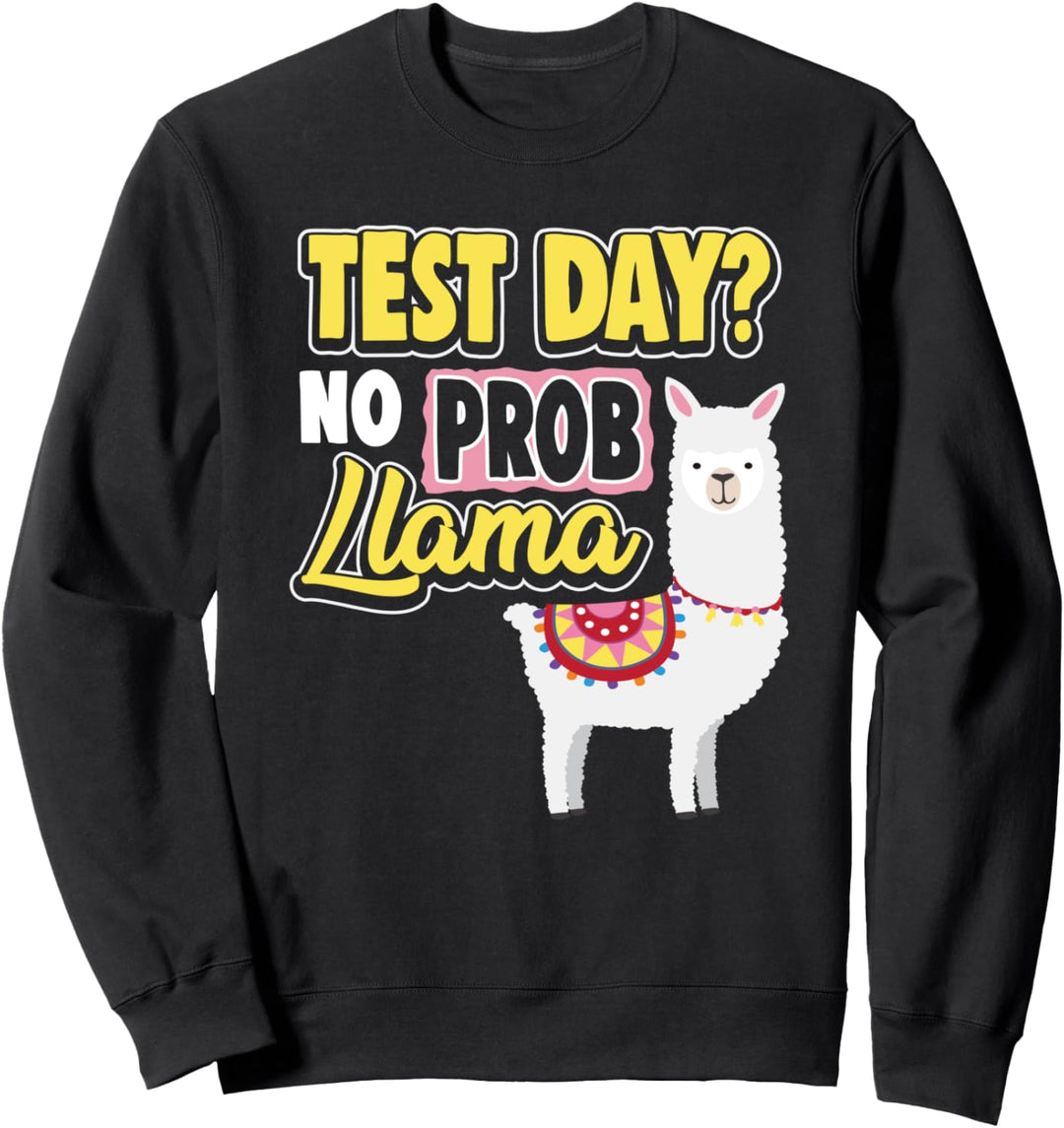 Test Day No Prob Llama Funny School Teacher Joke Sweatshirt
