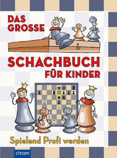 Das grosse Schachbuch für Kinder: Spielend Profi werden